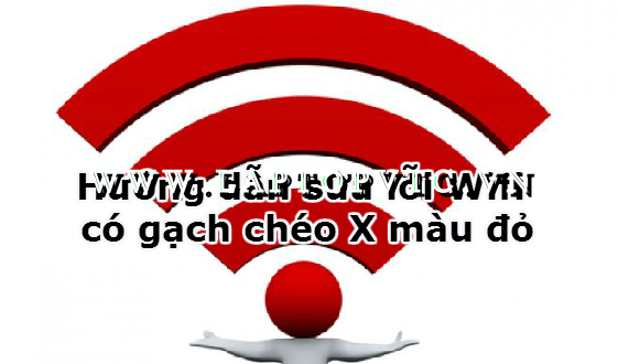 Biểu tượng wifi xuất hiện dấu gạch chéo là bị gì?